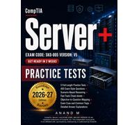 CompTIA Server+ Practice Tests: Scenario-Based SK0-005 Prep with Practice Tests, Explanations, and Fast Track Cheatsheets