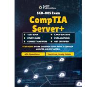 CompTIA Server+ SK0-005 Exam Unofficial Test Prep 2025: Complete Practice Test Guide with 436 Questions: Master Server Installation, Maintenance, ... Concepts with 436 Practice Questions