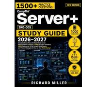 CompTIA Server+ SK0-005 Study Guide: Complete Exam Prep with 1,500+ Practice Questions, 8 Mock Exams, 1000 Flashcards and Proven Strategies to Pass on Your First Attempt