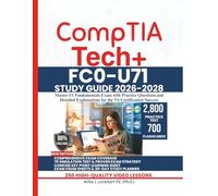 CompTIA TECH+ FC0-U71 STUDY GUIDE 2026-2028: Master IT Fundamentals Exam with Practice Questions and Detailed Explanations for the V6 Certification Success