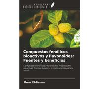 Compuestos fenólicos bioactivos y flavonoides: Fuentes y beneficios: Compuestos fenólicos y flavonoides: Propiedades bioactivas, fuentes dietéticas e implicaciones para la salud