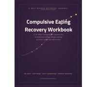 Compulsive Eating Recovery Workbook: A 12-Step Companion Journal for Emotional Eating, Binge Eating & Food Addiction Recovery - 120 Days of Guided ... Work, Trigger Tracking & Daily Reflection