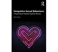 Compulsive Sexual Behaviours: A Psycho-Sexual Treatment Guide for Clinicians
