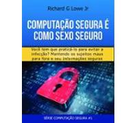 Computação Segura É Como Sexo Seguro: Você Tem Que Praticar Para Evita