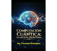 Computación Cuántica: La Nueva Frontera