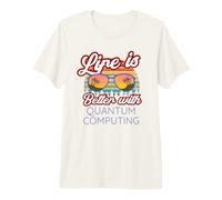 Computación cuántica/La Vida es Mejor con la computación cuántica Camiseta Premium