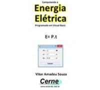 Computando A Energia Elétrica Programado Em Visual Basic (ebook)
