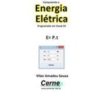 Computando A Energia Elétrica Programado Em Visual C# (ebook)