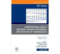 Computational and AI Methods in Theranostics and Nuclear Oncology, An Issue of PET Clinics (Volume 21-1) (The Clinics: Radiology, Volume 21-1)
