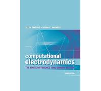 COMPUTATIONAL ELECTRODYNAMICS 3E: The Finite-Difference Time-Domain Method (ARTECH HOUSE ANTENNAS AND PROPAGATION LIBRARY)