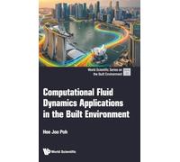 COMPUTATIONAL FLUID DYNAMICS APPLICATIONS IN THE BUILT: 12 (World Scientific Series On The Built Environment)
