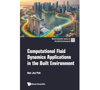 Computational Fluid Dynamics Applications In The Built Environment: 12 (World Scientific Series On The Built Environment)