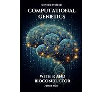 Computational Genetics: Advanced Data Analysis Programming with R and Bioconductor (Genesis Protocol: Next Generation Technology for Biological and Life Sciences)