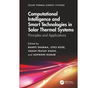 Computational Intelligence, and Smart Technologies in Solar Thermal Systems: Principles and Applications (Solar Thermal Energy Systems)