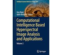 Computational Intelligence Based Hyperspectral Image Analysis and Applications: Volume 2: 269 (Intelligent Systems Reference Library, 269)