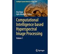 Computational Intelligence based Hyperspectral Image Processing: Volume 1: 268 (Intelligent Systems Reference Library, 268)