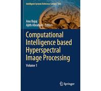 Computational Intelligence based Hyperspectral Image Processing: Volume 1: 268 (Intelligent Systems Reference Library, 268)