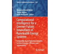 Computational Intelligence for a Greener Future: Innovations in Renewable Energy Systems: Integrating AI and Behavioral Insights to Drive Economic ... (Studies in Computational Intelligence, 1240)