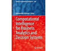 Computational Intelligence for Business Analytics and Decision Systems: 1286 (Studies in Computational Intelligence, 1286)