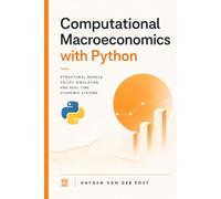 Computational Macroeconomics with Python: Structural Models, Policy Simulation, and Real-Time Economic Systems