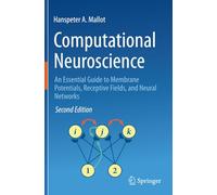 Computational Neuroscience: An Essential Guide to Membrane Potentials, Receptive Fields, and Neural Networks