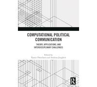 Computational Political Communication: Theory, Applications, and Interdisciplinary Challenges