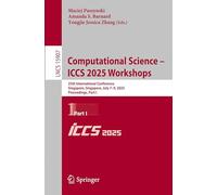 Computational Science - ICCS 2025 Workshops: 25th International Conference, Singapore, Singapore, July 7-9, 2025, Proceedings, Part I: 15907 (Lecture Notes in Computer Science)
