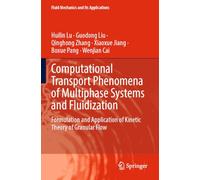 Computational Transport Phenomena of Multiphase Systems and Fluidization: Formulation and Application of Kinetic Theory of Granular Flow: 127 (Fluid Mechanics and Its Applications, 127)