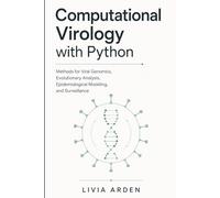Computational Virology with Python: Methods for Viral Genomics, Evolutionary Analysis, Epidemiological Modeling, and Surveillance