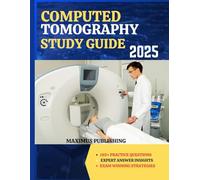 COMPUTED TOMOGRAPHY STUDY GUIDE 2025: 195+ practice questions, expert answer insights, and exam- winning strategies