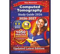 Computed Tomography Study Guide 2026: 1050 Exam-Style Practice Questions with Detailed Answer Rationales for CT Technologists