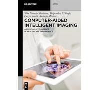 Computer-Aided Intelligent Imaging: Artificial Intelligence in Healthcare Informatics (De Gruyter STEM)