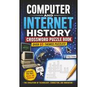Computer and Internet History Crossword Puzzle Book: Explores the history of computers, the rise of the internet, and the innovations that shaped | 64+ Puzzles | 130+ Pages | 6x9"