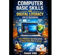 Computer Basic Skills and Digital Literacy for PC Beginners: Learn Windows Operating System, and Online Safety Skills for Success