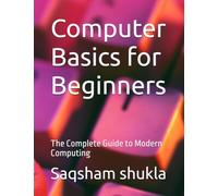 Computer Basics for Beginners: The Complete Guide to Modern Computing