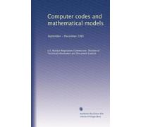Computer codes and mathematical models: September - December 1985