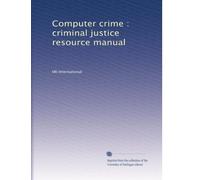 Computer crime : criminal justice resource manual