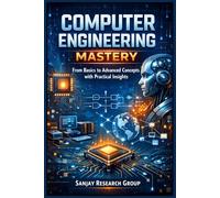 COMPUTER ENGINEERING: From Basics to Advanced Concepts with Practical Insights (Engineering Study Books By Sanjay Mandavi)