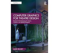 Computer Graphics for Theatre Design: Practical CGI Techniques for Scenic, Costume, and Lighting Designers