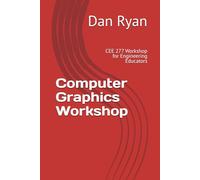 Computer Graphics Workshop: CEE 277 Workshop for Engineering Educators (Continuing Engineering Education)