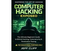 Computer Hacking Exposed: Mastering The Art Of Computer Network Hacking