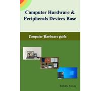 Computer hardware and peripherals device base: Computer hardware guide