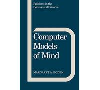 Computer Models of Mind: Computational approaches in theoretical psychology: 6 (Problems in the Behavioural Sciences, Series Number 6)