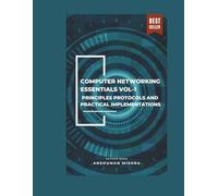 Computer networking essentials VOL-1: Principles protocols and practical implementations (Computer Science core theory)