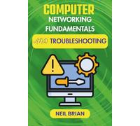 COMPUTER NETWORKING FUNDAMENTALS AND TROUBLESHOOTING: Explore Modern Protocols, Eliminate Downtime, and Optimize Device Performance (The Tech Skills Blueprint Series)