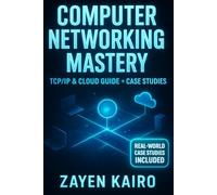 Computer Networking Mastery: The Complete Networking Playbook: 2025 Professional Guide to TCP/IP, Cloud Infrastructure (AWS & Azure), Security & Troubleshooting with Real World Case Studies