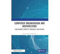 Computer Organisation and Architecture: Evolutionary Concepts, Principles, and Designs
