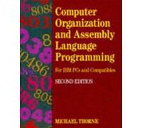 Computer Organization and Assembly Language Programming (2nd Edition): For Ibm Pc's And Compatibles