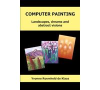 COMPUTER PAINTING: Landscapes, dreams and abstract visions