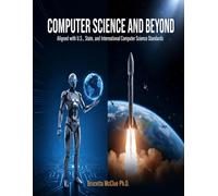 Computer Science And Beyond : Aligned with U.S., State and International Computer Science Standards